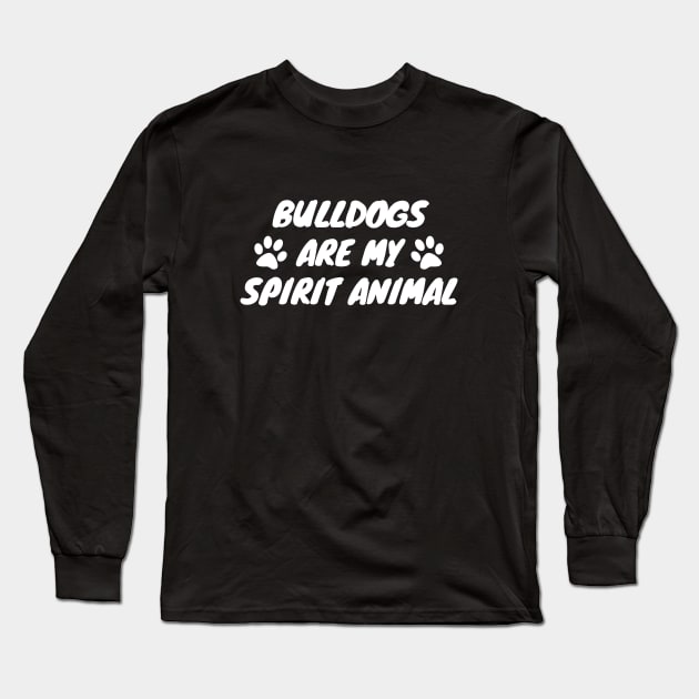 Bulldogs Are My Spirit Animal Long Sleeve T-Shirt by LunaMay